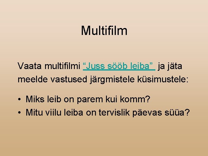 Multifilm Vaata multifilmi “Juss sööb leiba” ja jäta meelde vastused järgmistele küsimustele: • Miks