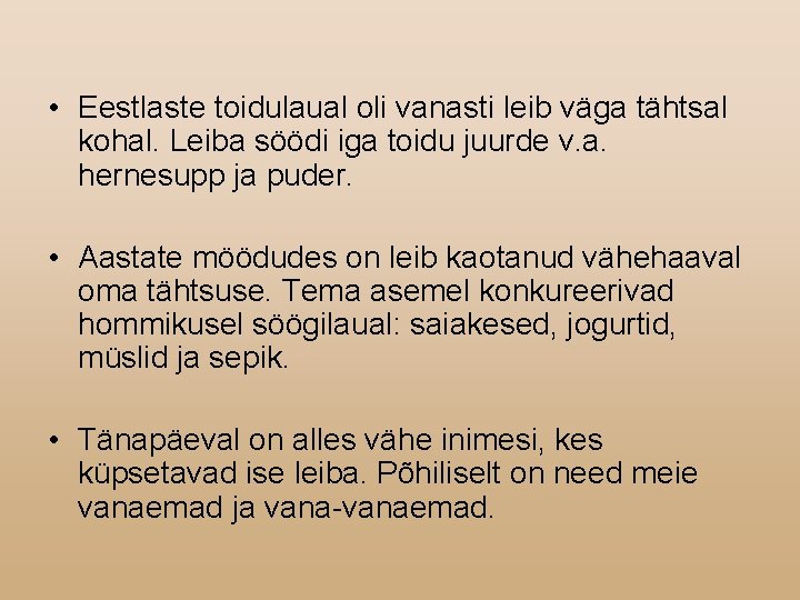  • Eestlaste toidulaual oli vanasti leib väga tähtsal kohal. Leiba söödi iga toidu