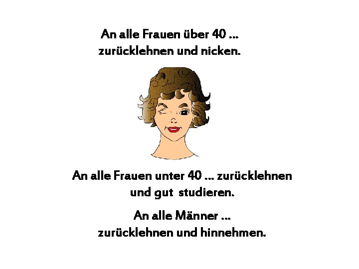 An alle Frauen über 40 … zurücklehnen und nicken. An alle Frauen unter 40