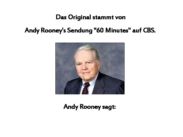 Das Original stammt von Andy Rooney's Sendung "60 Minutes" auf CBS. Andy Rooney sagt: