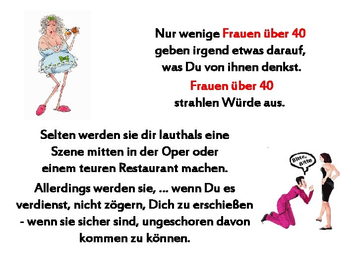 Nur wenige Frauen über 40 geben irgend etwas darauf, was Du von ihnen denkst.