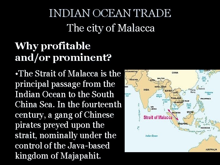 INDIAN OCEAN TRADE The city of Malacca Why profitable and/or prominent? • The Strait