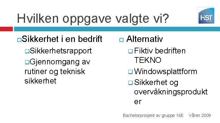 Hvilken oppgave valgte vi? Sikkerhet i en bedrift q. Sikkerhetsrapport q. Gjennomgang av rutiner