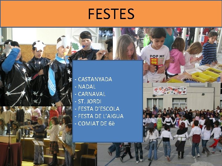 FESTES - CASTANYADA - NADAL - CARNAVAL - ST. JORDI - FESTA D’ESCOLA -