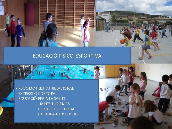 EDUCACIÓ FÍSICO-ESPORTIVA - PSICOMOTRICITAT RELACIONAL - EXPRESSIÓ CORPORAL - EDUCACIÓ PER A LA SALUT: