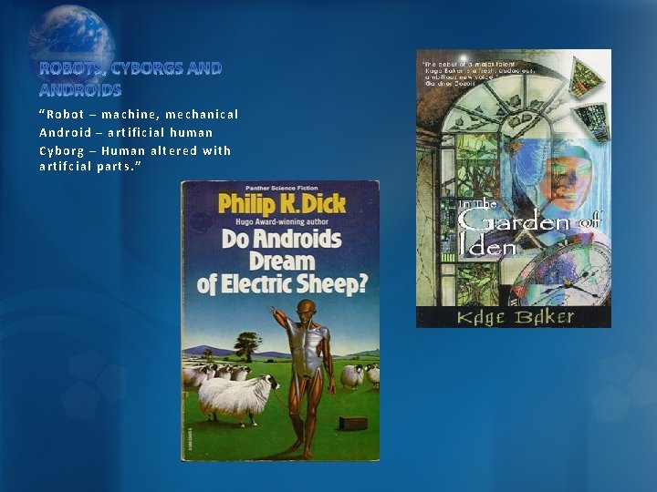 “Robot – machine, mechanical Android – artificial human Cyborg – Human altered with artifcial