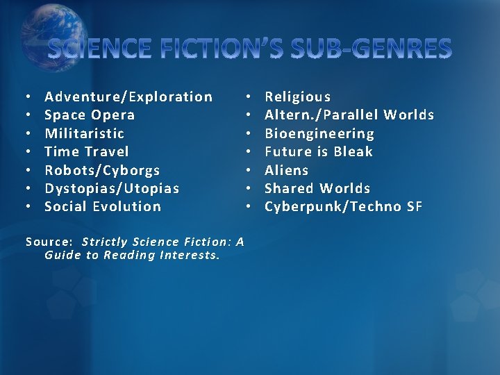  • • Adventure/Exploration Space Opera Militaristic Time Travel Robots/Cyborgs Dystopias/Utopias Social Evolution Source: