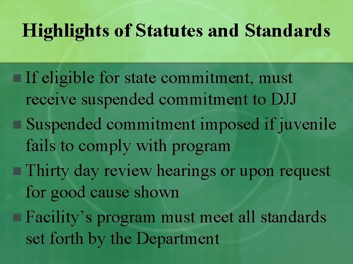Highlights of Statutes and Standards n If eligible for state commitment, must receive suspended
