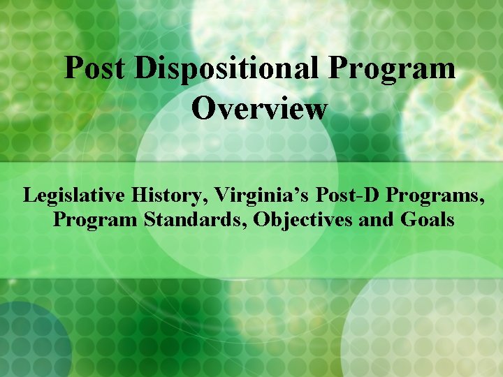 Post Dispositional Program Overview Legislative History, Virginia’s Post-D Programs, Program Standards, Objectives and Goals