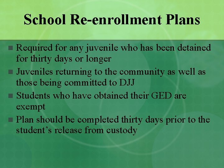 School Re-enrollment Plans Required for any juvenile who has been detained for thirty days