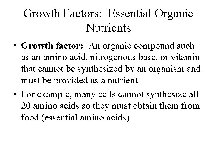 Growth Factors: Essential Organic Nutrients • Growth factor: An organic compound such as an