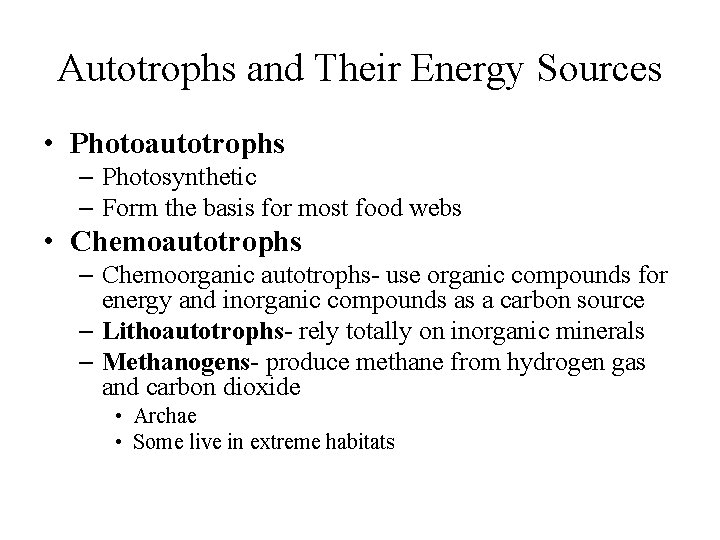 Autotrophs and Their Energy Sources • Photoautotrophs – Photosynthetic – Form the basis for