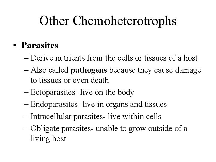 Other Chemoheterotrophs • Parasites – Derive nutrients from the cells or tissues of a