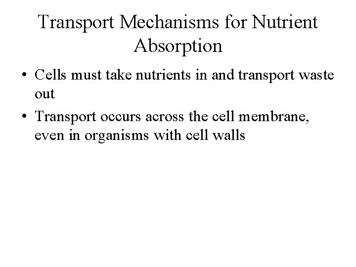 Transport Mechanisms for Nutrient Absorption • Cells must take nutrients in and transport waste