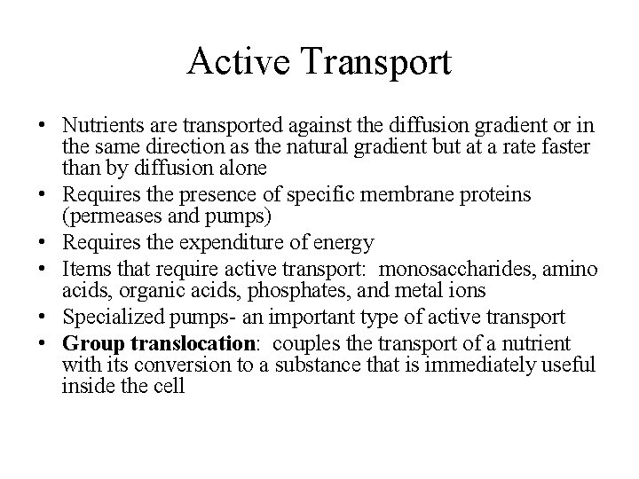 Active Transport • Nutrients are transported against the diffusion gradient or in the same
