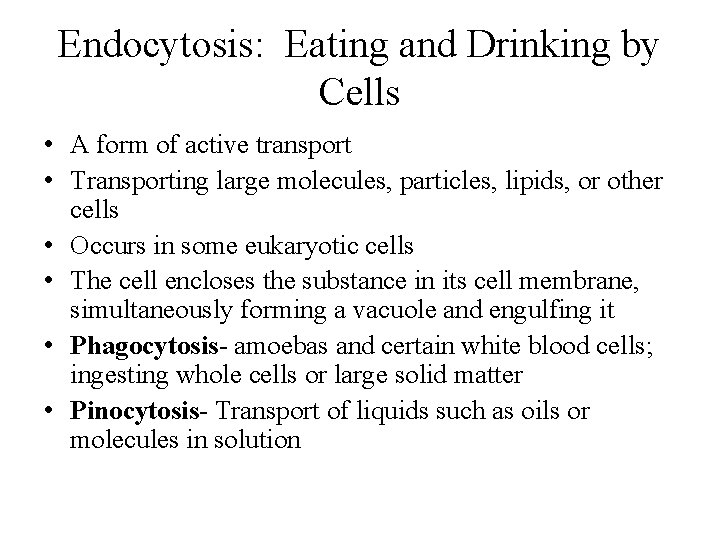 Endocytosis: Eating and Drinking by Cells • A form of active transport • Transporting