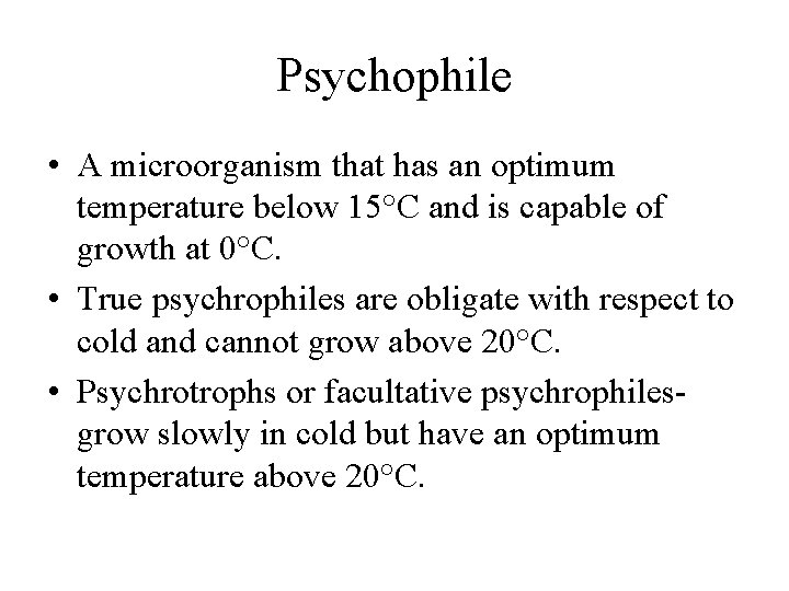 Psychophile • A microorganism that has an optimum temperature below 15°C and is capable