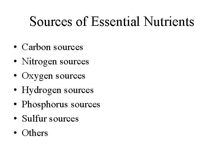 Sources of Essential Nutrients • • Carbon sources Nitrogen sources Oxygen sources Hydrogen sources