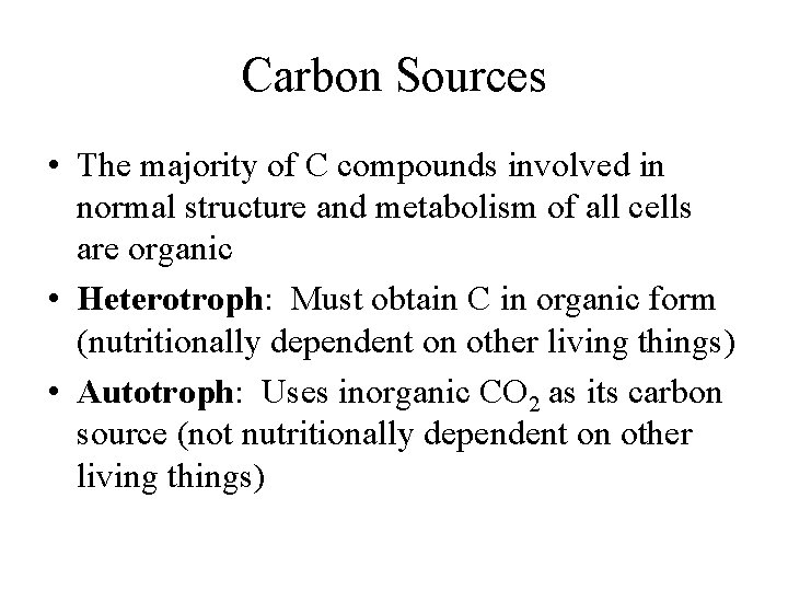Carbon Sources • The majority of C compounds involved in normal structure and metabolism