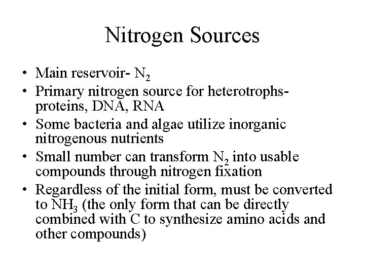 Nitrogen Sources • Main reservoir- N 2 • Primary nitrogen source for heterotrophsproteins, DNA,