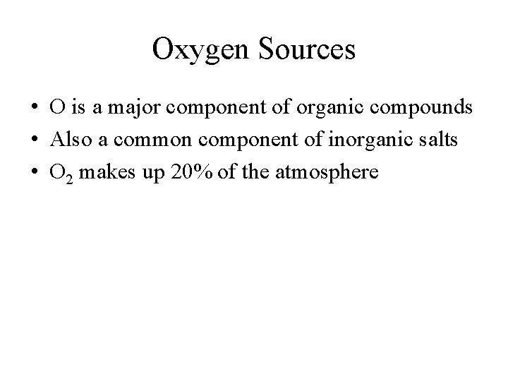 Oxygen Sources • O is a major component of organic compounds • Also a