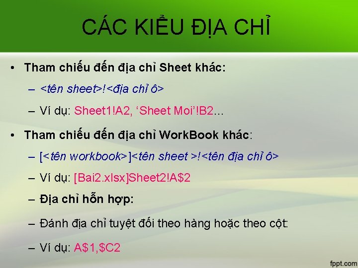 CÁC KIỂU ĐỊA CHỈ • Tham chiếu đến địa chỉ Sheet khác: – <tên