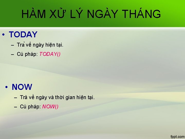 HÀM XỬ LÝ NGÀY THÁNG • TODAY – Tra vê ngày hiện tại. –