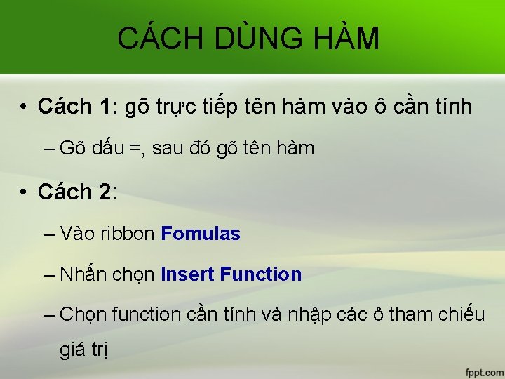 CÁCH DÙNG HÀM • Cách 1: gõ trực tiếp tên hàm vào ô cần