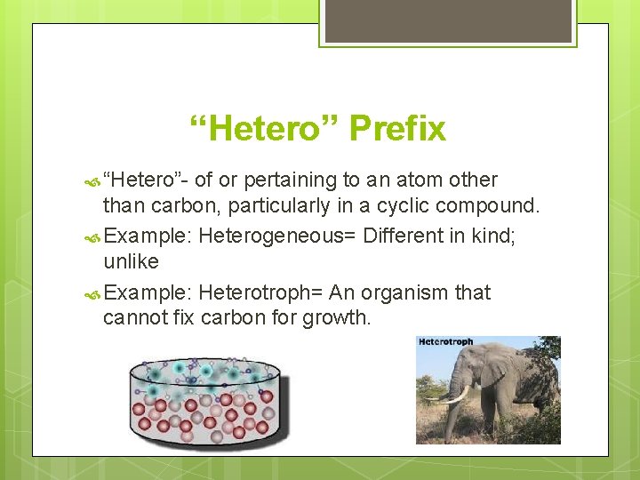 “Hetero” Prefix “Hetero”- of or pertaining to an atom other than carbon, particularly in