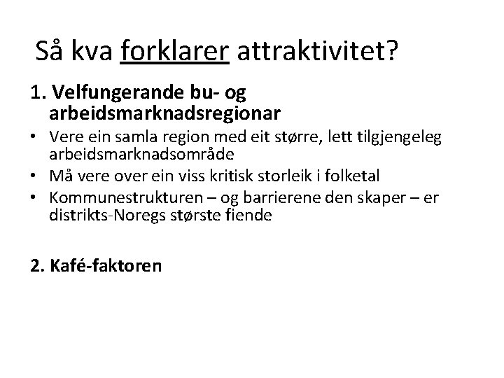 Så kva forklarer attraktivitet? 1. Velfungerande bu- og arbeidsmarknadsregionar • Vere ein samla region