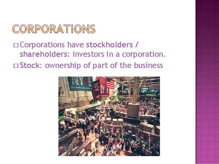 � Corporations have stockholders / shareholders: investors in a corporation. � Stock: ownership of