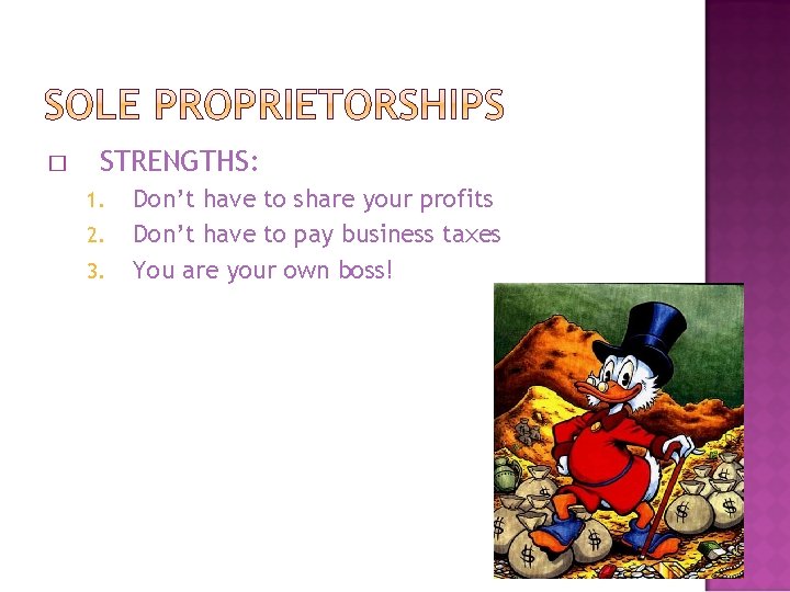 � STRENGTHS: 1. 2. 3. Don’t have to share your profits Don’t have to