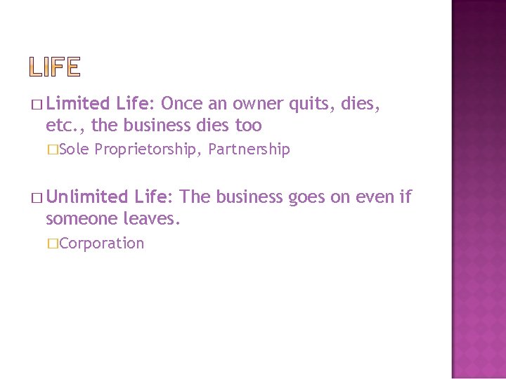 � Limited Life: Once an owner quits, dies, etc. , the business dies too