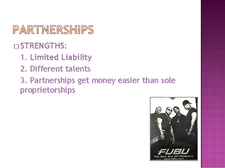 � STRENGTHS: 1. Limited Liability 2. Different talents 3. Partnerships get money easier than