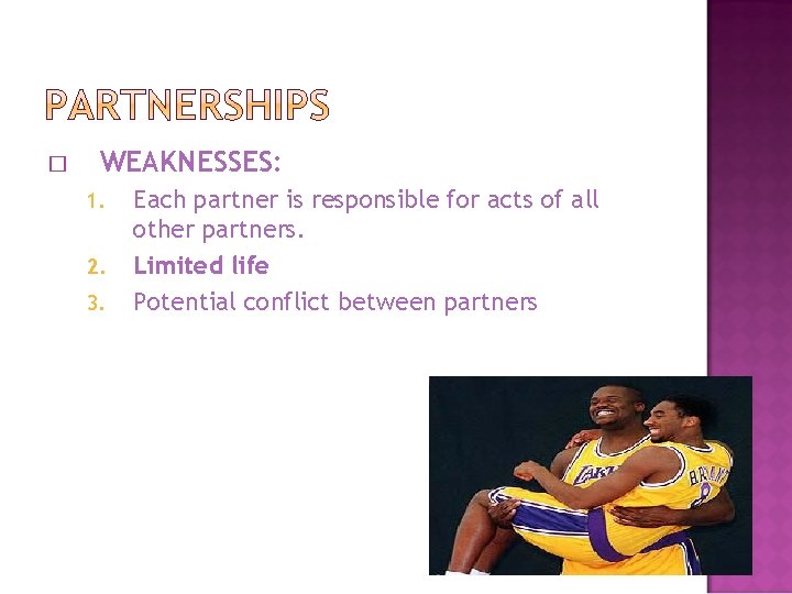 � WEAKNESSES: 1. 2. 3. Each partner is responsible for acts of all other