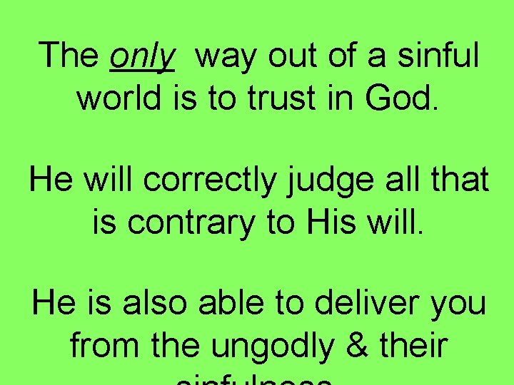 The only way out of a sinful world is to trust in God. He