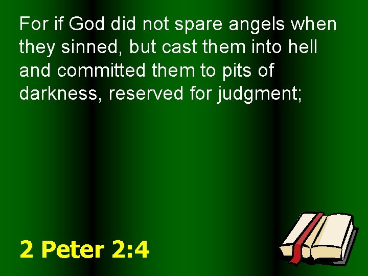 For if God did not spare angels when they sinned, but cast them into