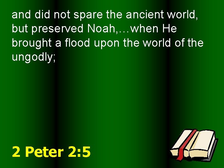 and did not spare the ancient world, but preserved Noah, …when He brought a