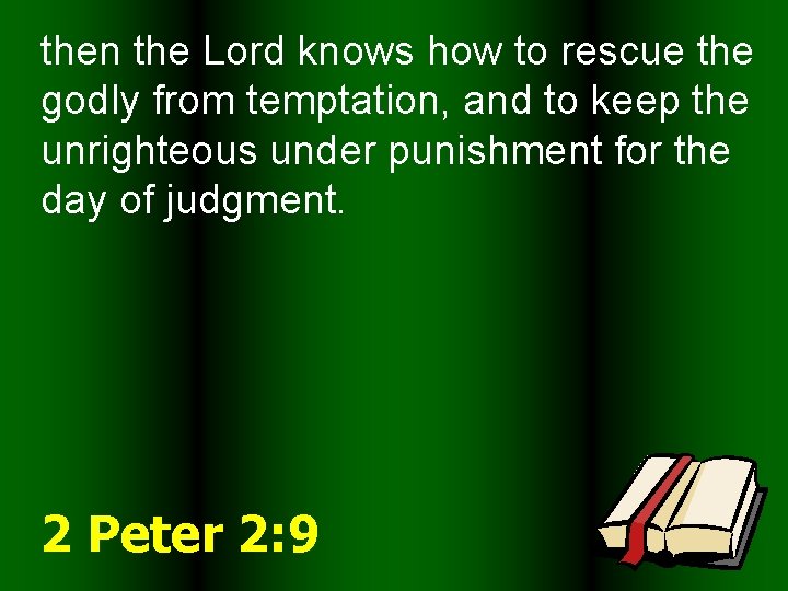 then the Lord knows how to rescue the godly from temptation, and to keep
