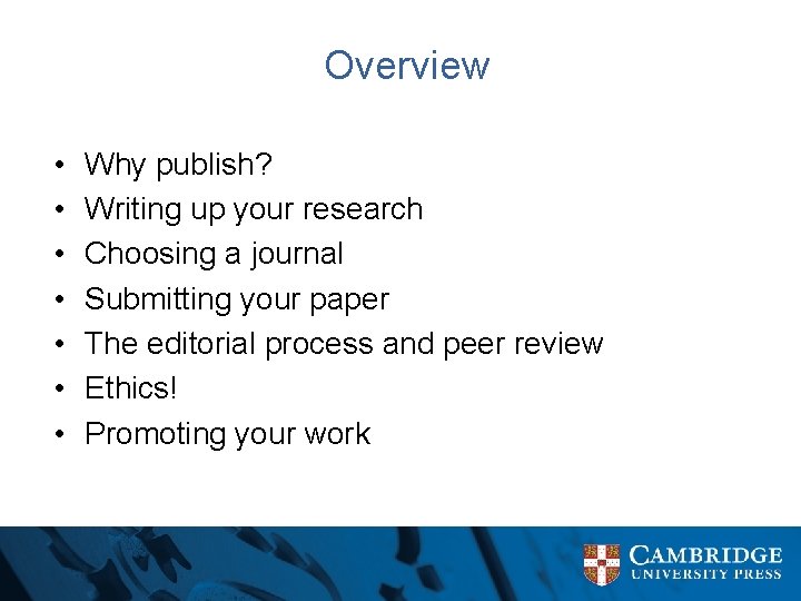 Overview • • Why publish? Writing up your research Choosing a journal Submitting your