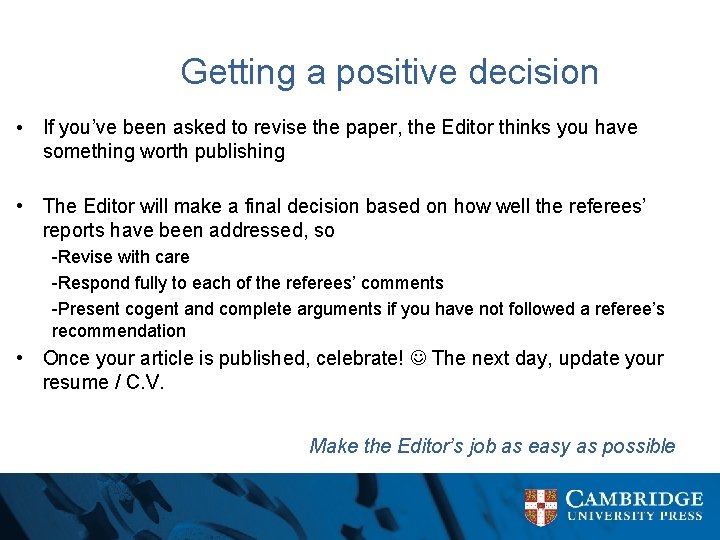Getting a positive decision • If you’ve been asked to revise the paper, the