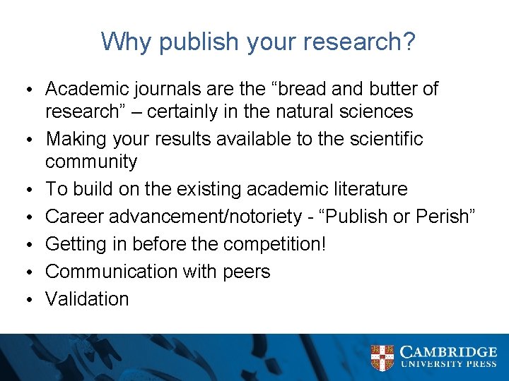 Why publish your research? • Academic journals are the “bread and butter of research”