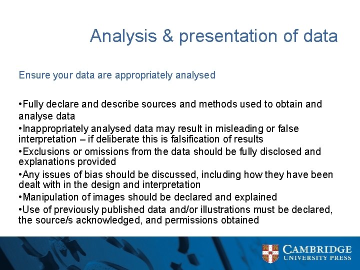 Analysis & presentation of data Ensure your data are appropriately analysed • Fully declare