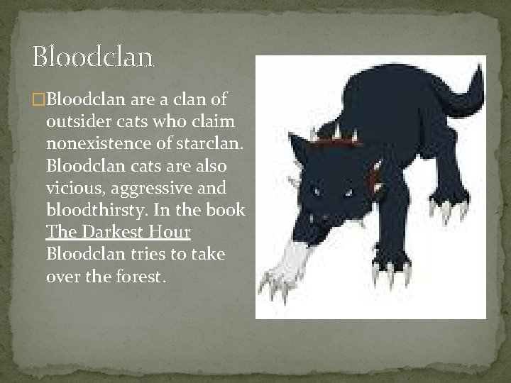 Bloodclan �Bloodclan are a clan of outsider cats who claim nonexistence of starclan. Bloodclan