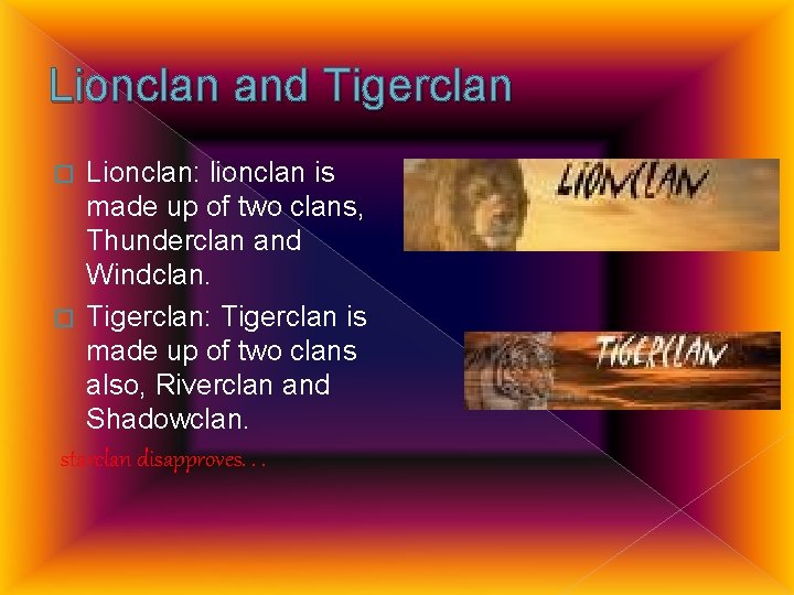 Lionclan and Tigerclan Lionclan: lionclan is made up of two clans, Thunderclan and Windclan.