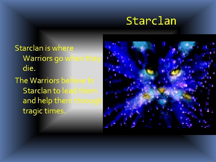 Starclan is where Warriors go when they die. The Warriors believe In Starclan to