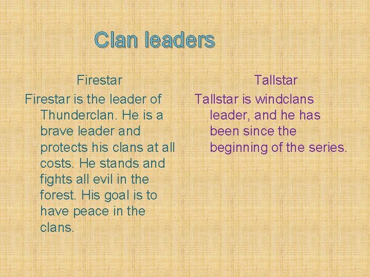 Clan leaders Firestar is the leader of Thunderclan. He is a brave leader and