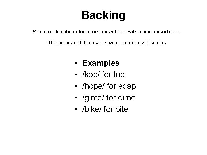 Backing When a child substitutes a front sound (t, d) with a back sound
