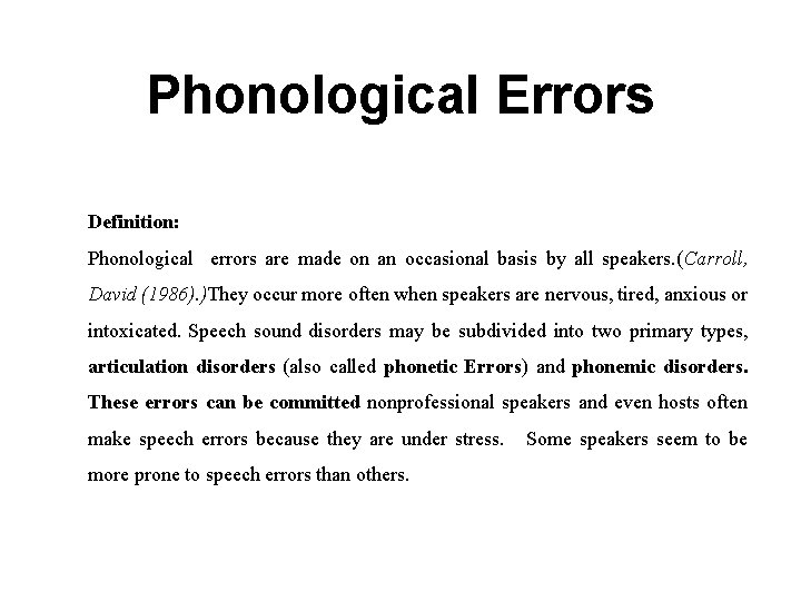 Phonological Errors Definition: Phonological errors are made on an occasional basis by all speakers.