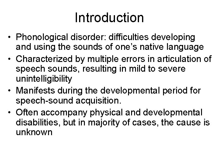 Introduction • Phonological disorder: difficulties developing and using the sounds of one’s native language